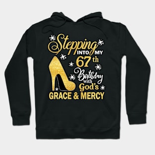 Stepping Into My 67th Birthday With God's Grace & Mercy Bday Hoodie